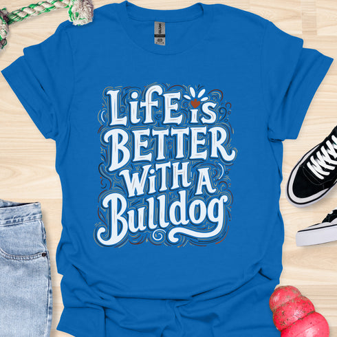 Life is better with a bulldog - V8 - Decorative Caligraphy T-Shirt